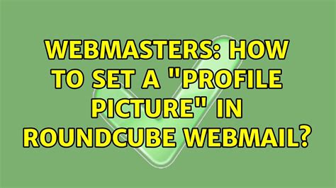 Select <b>Roundcube</b> if not already your default <b>webmail</b>. . How to set a profile picture in roundcube webmail